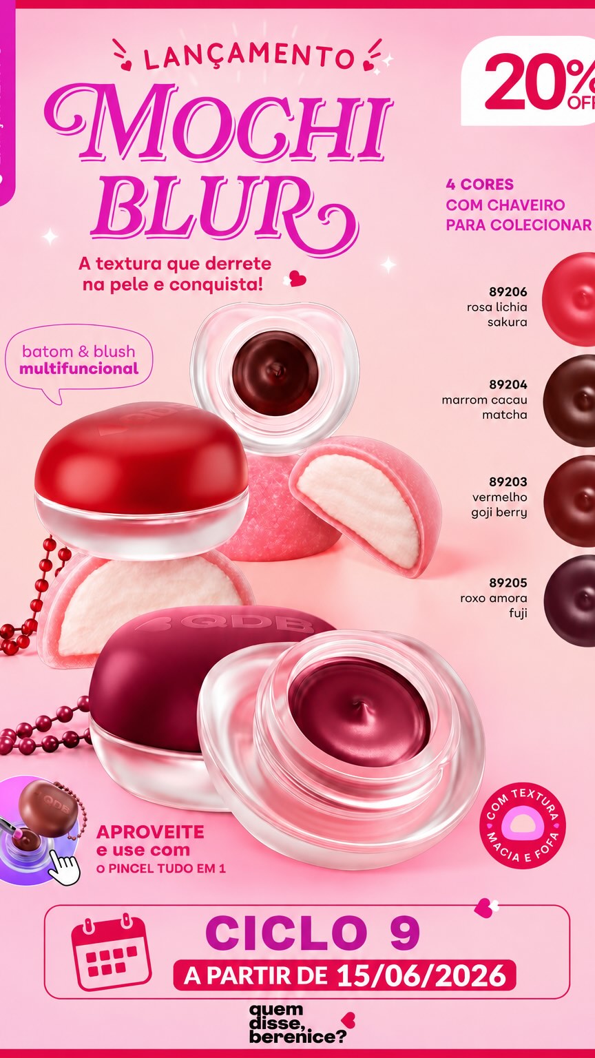 🍡✨ LANÇAMENTO QDB✨🍡

Chegou o  Mochi Blur da Quem Disse, Berenice? 💖

Inspirado na textura dos tradicionais mochis japoneses, ele combina a praticidade de um produto multifuncional com um acabamento suave e confortável na pele.

💄 Batom & Blush Multifuncional
✨ Textura macia e fofinha
✨ Efeito blur natural
✨ Fácil de espalhar
✨ Pode ser usado nos lábios e nas bochechas
✨ Embalagem com chaveiro para colecionar

🎨 Disponível em 4 cores incríveis:

❤️ Rosa Lichia Sakura (89206)
🤎 Marrom Cacau