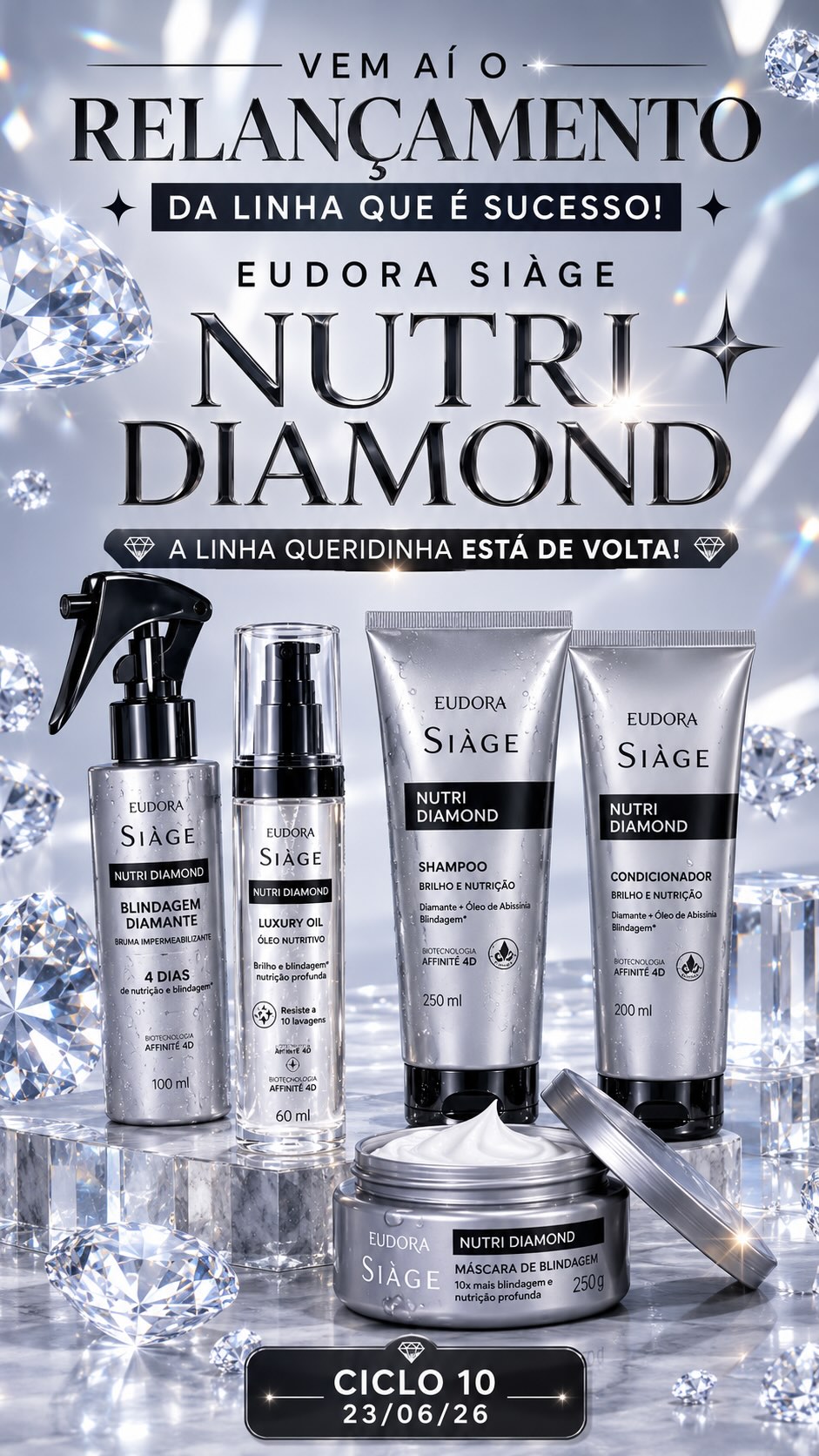 💎✨ ELA ESTÁ DE VOLTA! ✨💎

A linha queridinha das apaixonadas por cabelos brilhantes e alinhados está de volta no Ciclo 10! 😍

A nova Eudora Siàge Nutri Diamond retorna ainda mais potente, combinando a tecnologia Affinite 4D com Diamante e Óleo de Abissínia para proporcionar fios nutridos, protegidos e com brilho deslumbrante!

✨ Brilho que resiste a até 10 lavagens
✨ Blindagem contra o frizz por até 4 dias
✨ Nutrição profunda sem pesar
✨ Cabelos mais macios, alinhados e luminosos

💎 Produtos